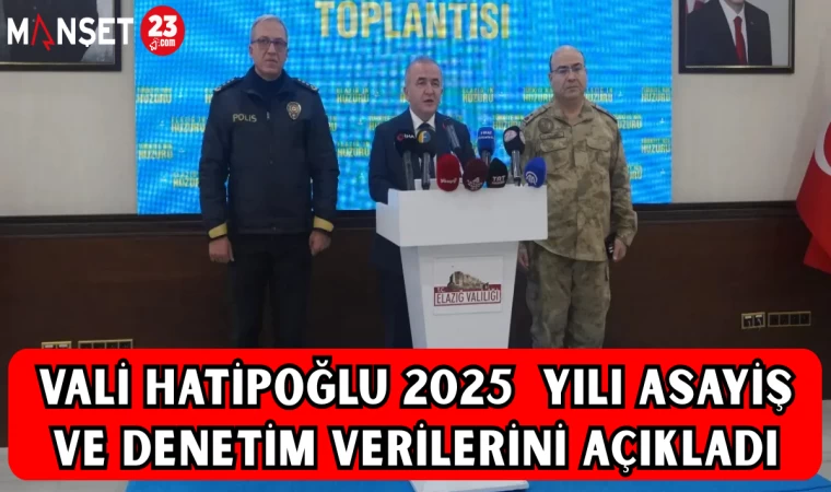 VALİ HATİPOĞLU 2025 YILI ASAYİŞ VE DENETİM VERİLERİNİ AÇIKLADI