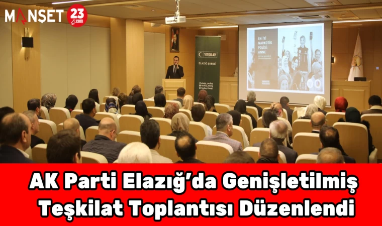 AK Parti Elazığ Teşkilat Toplantısı Gerçekleştirildi