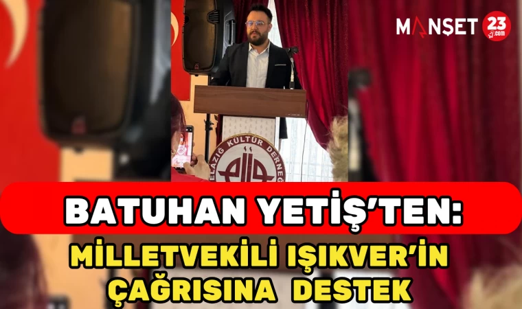 Batuhan Yetiş'ten, Milletvekili Işıkver’in Çağrısına Destek