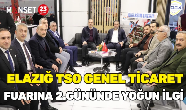 Elazığ TSO Genel Ticaret Fuarına 2. Gününde Yoğun İlgi