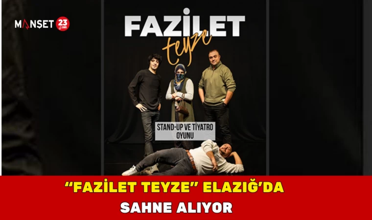 “Fazilet Teyze” Elazığ’da Sahne Alıyor