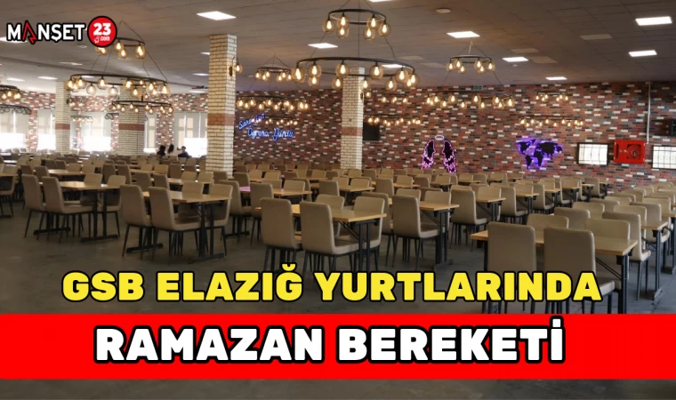 GSB Elazığ Yurtlarında Ramazan Bereketi
