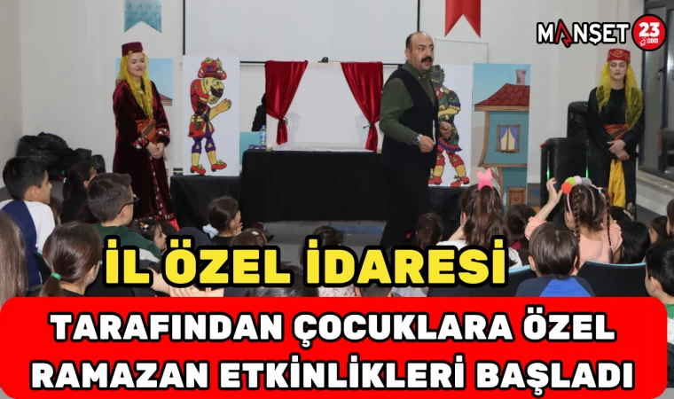 İl Özel İdaresi tarafından çocuklara özel Ramazan etkinlikleri başladı
