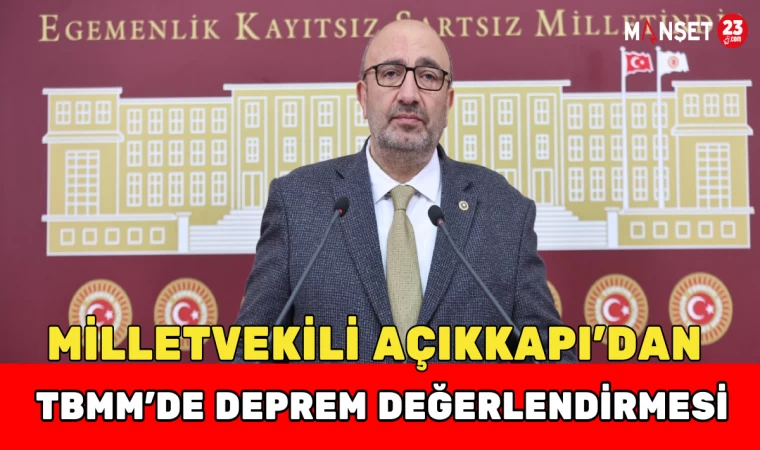 Milletvekili Açıkkapı’dan TBMM’de Deprem Değerlendirmesi