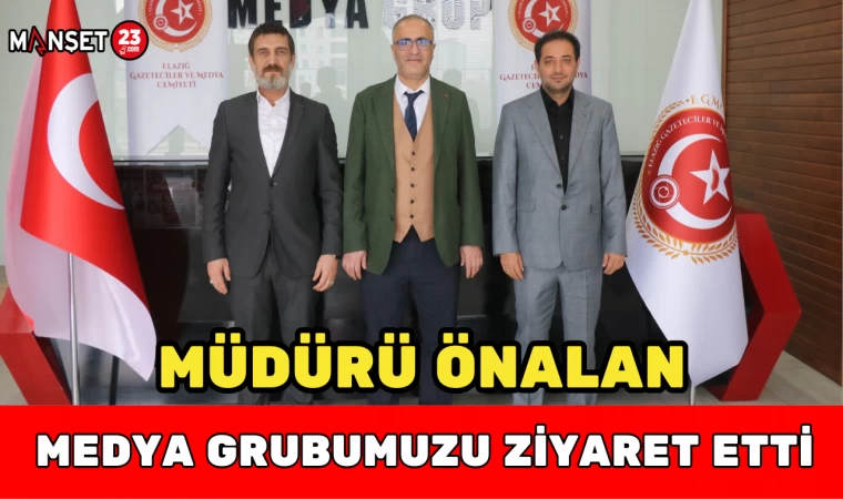 Müdür Önalan, Medya Grubumuzu Ziyaret Etti
