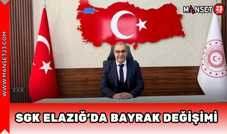 SGK Elazığ’da Bayrak Değişimi