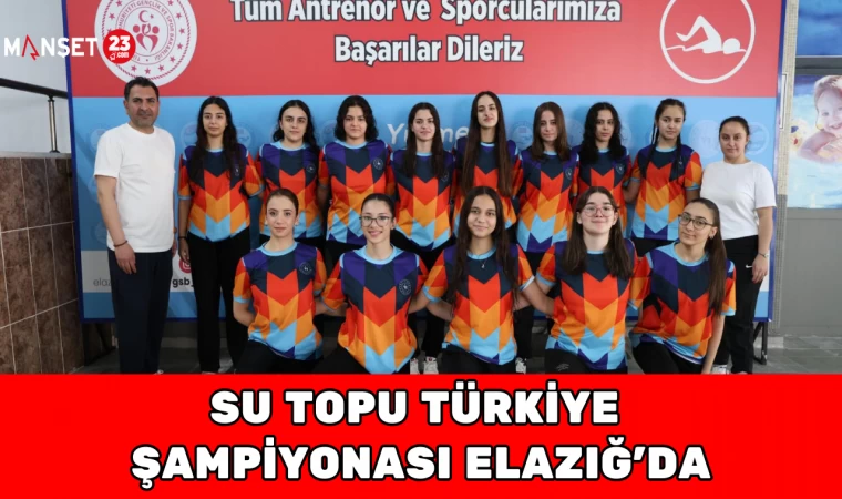 SU TOPU TÜRKİYE ŞAMPİYONASI ELAZIĞ’DA