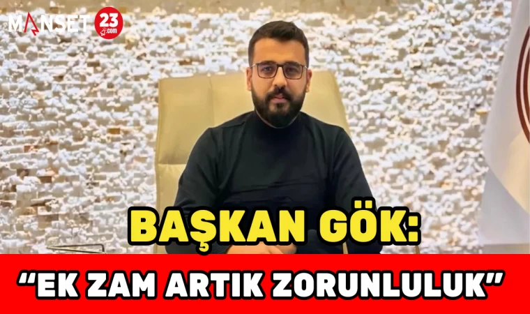 Timur Gök: "Ek Zam Artık Zorunluluk"