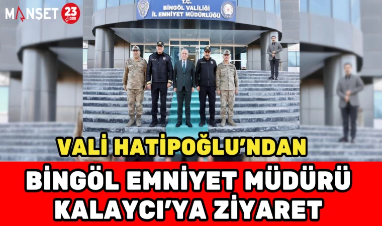 Vali Hatipoğlu’ndan Bingöl Emniyet Müdürü Kalaycı’ya Ziyaret