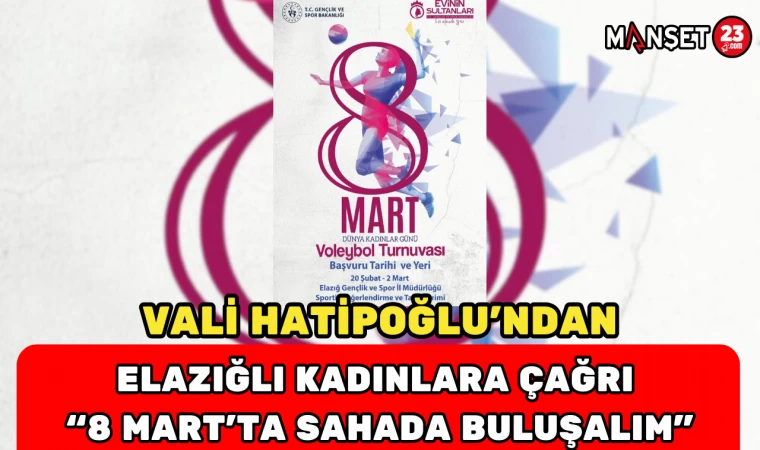 VALİ HATİPOĞLU’NDAN ELAZIĞLI KADINLARA ÇAĞRI “8 MART’TA SAHADA BULUŞALIM”