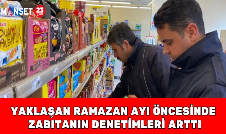 Yaklaşan Ramazan Ayı Öncesinde Zabıtanın Denetimleri Arttı