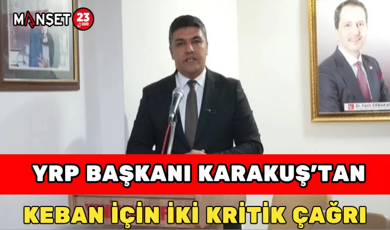 YRP Başkanı Karakuş’tan Keban İçin İki Kritik Çağrı
