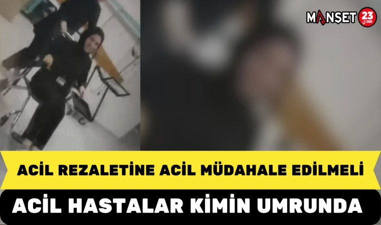 ACİL REZALETİNE ACİL MÜDAHALE EDİLMELİ, ACİL HASTALAR KİMİN UMRUNDA