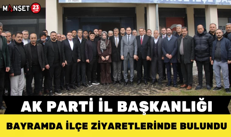 AK PARTİ İL BAŞKANLIĞI BAYRAMDA İLÇE ZİYARETLERİNDE BULUNDU