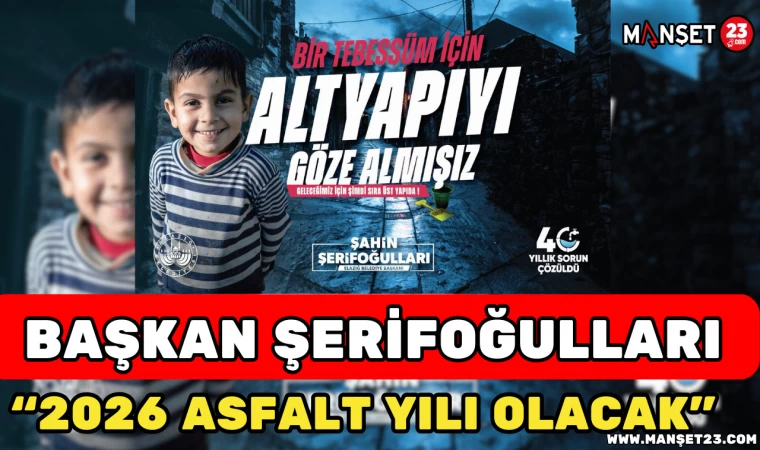 Başkan Şerifoğulları: “2026 Asfalt Yılı Olacak”