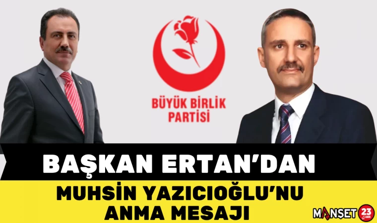 BAŞKANERTAN'DAN MUHSİN YAZICIOĞLU'NU ANMA MESAJI