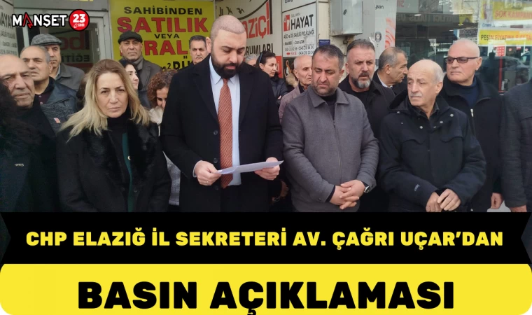 CHP Elazığ İl Sekreteri Av. Çağrı Uçar'dan Basın Açıklaması