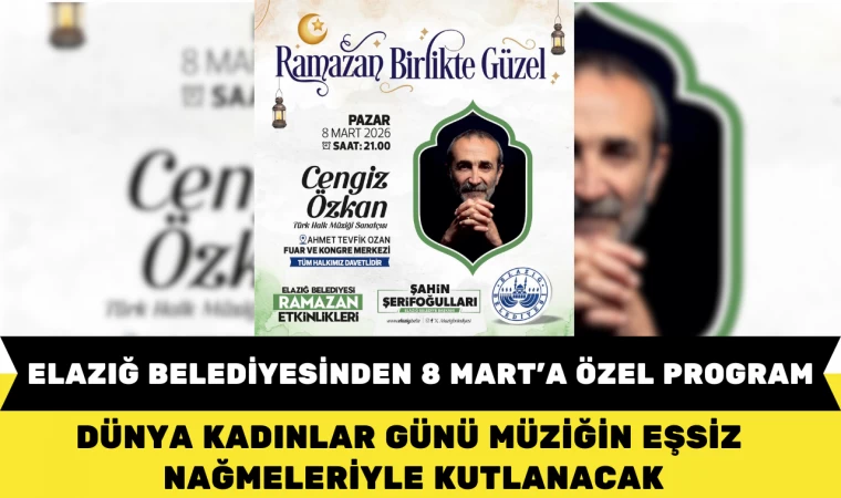 ELAZIĞ BELEDİYESİNDEN 8 MART’A ÖZEL PROGRAM DÜNYA KADINLAR GÜNÜ MÜZİĞİN EŞSİZ NAĞMELERİYLE KUTLANACAK