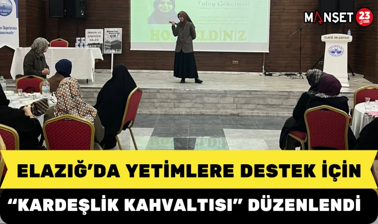 Elazığ’da Yetimlere Destek İçin “Kardeşlik Kahvaltısı” Düzenlendi