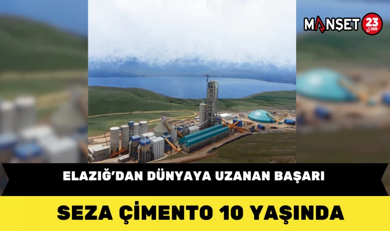 Elazığ’dan Dünyaya Uzanan Başarı: Seza Çimento 10 Yaşında