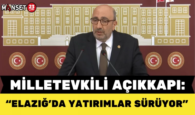 Milletvekili Açıkkapı: Elazığ’da Yatırımlar Sürüyor
