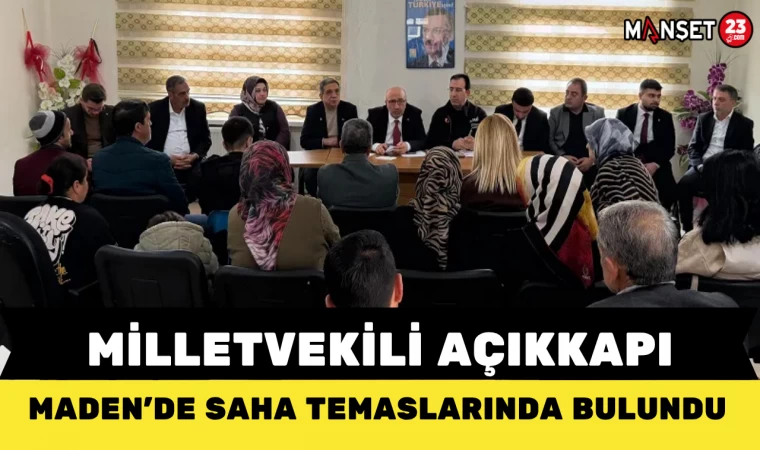 Milletvekili Açıkkapı, Maden’de saha temaslarında bulundu