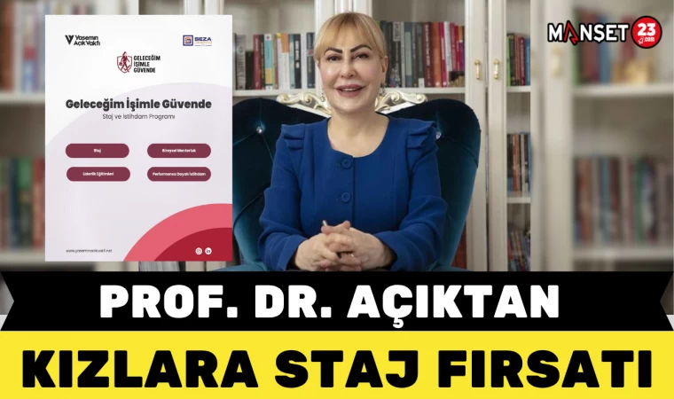 PROF. DR. AÇIK'TAN KIZLARA STAJ FIRSATI