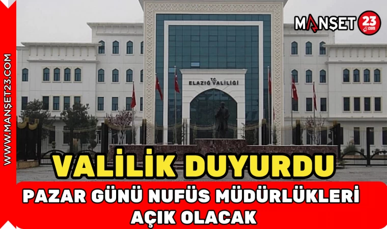 VALİLİK DUYURDU PAZAR GÜNÜ NUFÜS MÜDÜRLÜĞÜ AÇIK OLACAK