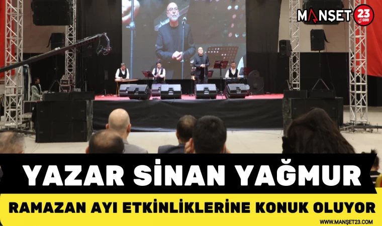YAZAR SİNAN YAĞMUR, RAMAZAN AYI ETKİNLİKLERİNE KONUK OLUYOR
