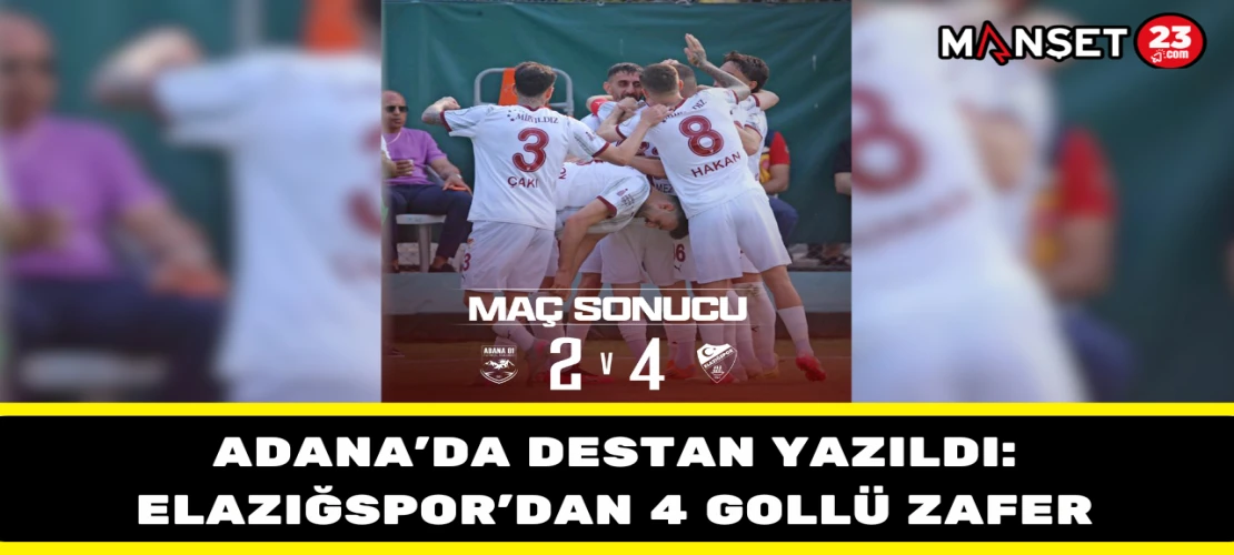 Adana’da Destan Yazıldı: Elazığspor’dan 4 Gollü Zafer