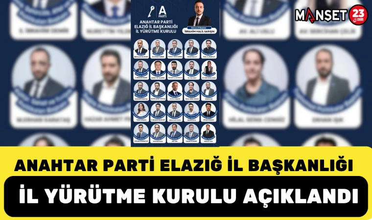 ANAHTAR PARTİ ELAZIĞ İL BAŞKANLIĞI İL YÜRÜTME KURULU AÇIKLANDI