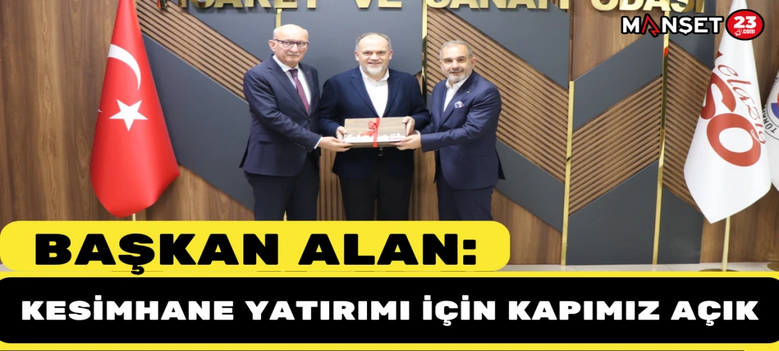 Başkan Alan: "Kesimhane Yatırımı İçin Kapımız Açık"