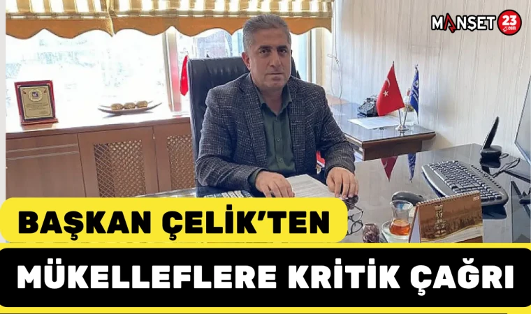 Başkan Çelik’ten Mükelleflere Kritik Çağrı