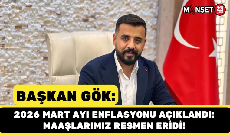 BAŞKAN GÖK: 2026 MART AYI ENFLASYONU AÇIKLANDI: MAAŞLARIMIZ RESMEN ERİDİ!