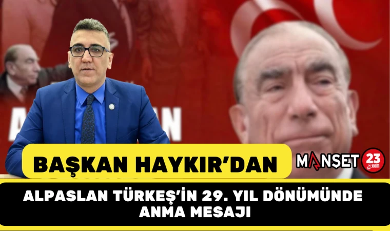 Başkan Haykır’dan Alparslan Türkeş’in 29. Yıl Dönümünde Anma Mesajı
