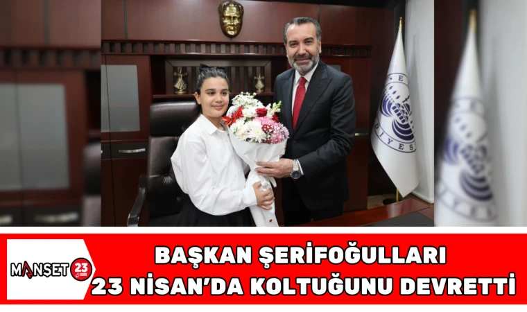 BAŞKAN ŞERİFOĞULLARI, 23 NİSAN DA KOLTUĞUNU DEVRETTİ