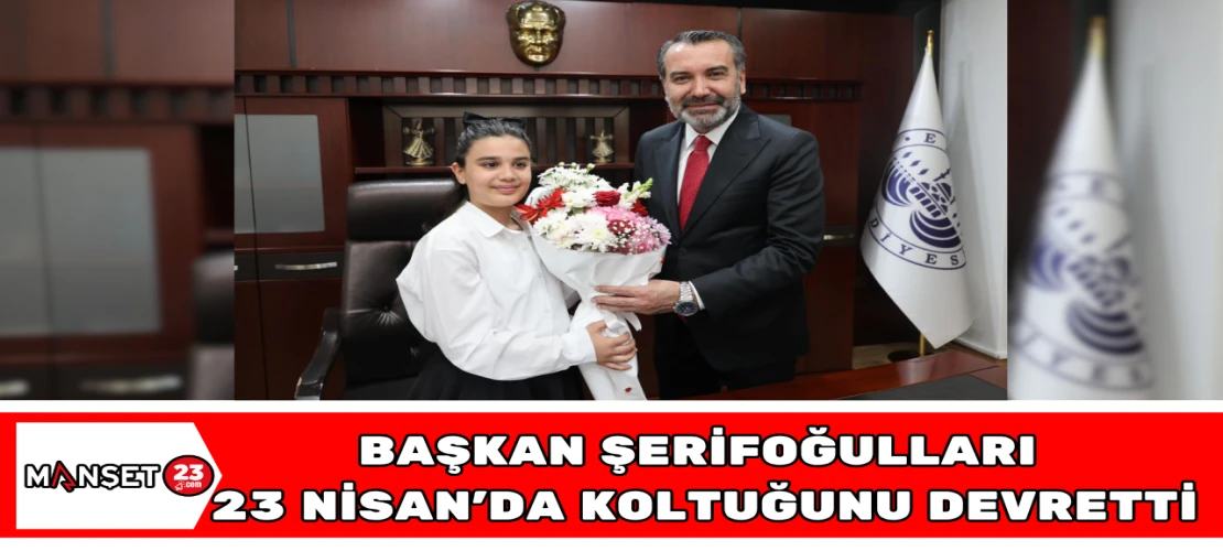 BAŞKAN ŞERİFOĞULLARI, 23 NİSAN DA KOLTUĞUNU DEVRETTİ