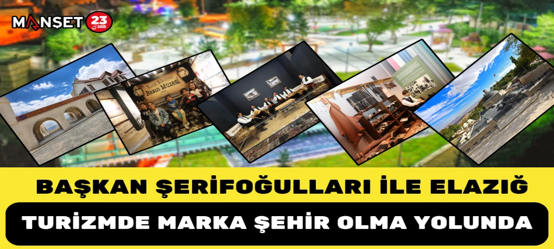 Başkan Şerifoğulları İle Elazığ, Turizmde Marka Şehir Olma Yolunda