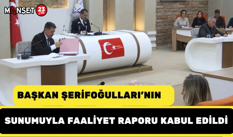 Başkan Şerifoğulları’nın Sunumuyla Faaliyet Raporu Kabul Edildi