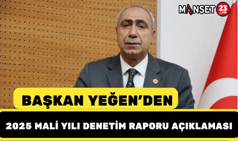 Başkan Yeğen’den 2025 Mali Yılı Denetim Raporu Açıklaması