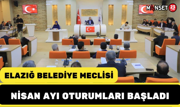 Elazığ Belediye Meclisi Nisan Ayı Oturumları başladı