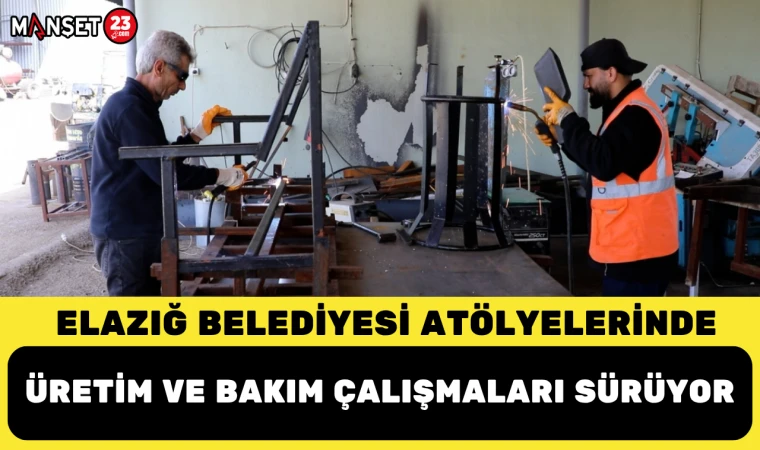 Elazığ Belediyesi Atölyelerinde Üretim ve Bakım Çalışmaları Sürüyor