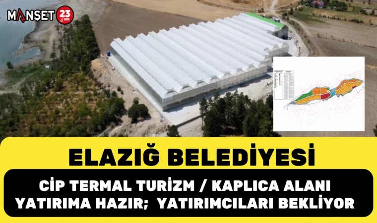 Elazığ Belediyesi: Cip Termal Turizm / Kaplıca Alanı Yatırıma Hazır; Yatırımcıları Bekliyor
