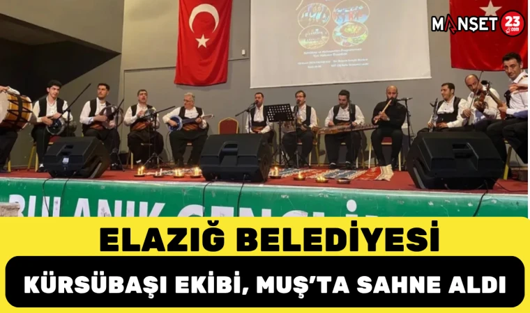 Elazığ Belediyesi Kürsübaşı Ekibi, Muş’ta Sahne Aldı