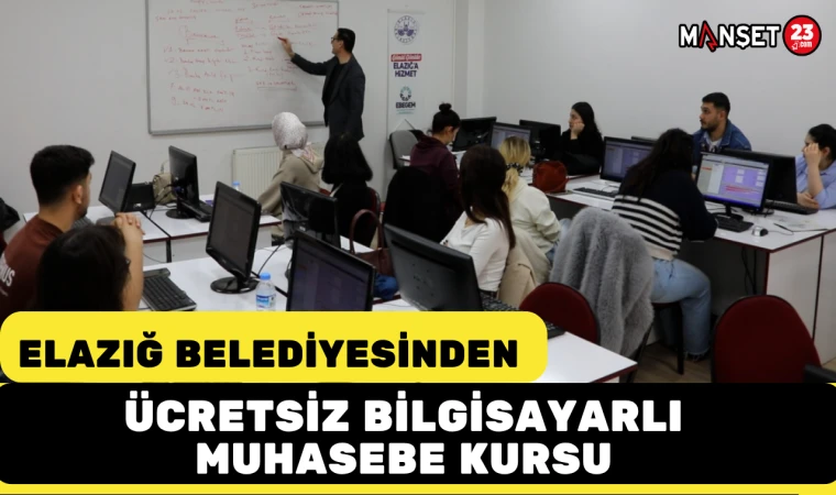 Elazığ Belediyesinden Ücretsiz Bilgisayarlı Muhasebe Kursu