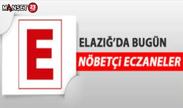 ELAZIĞ'DA BUGÜN NÖBETÇİ ECZANELER