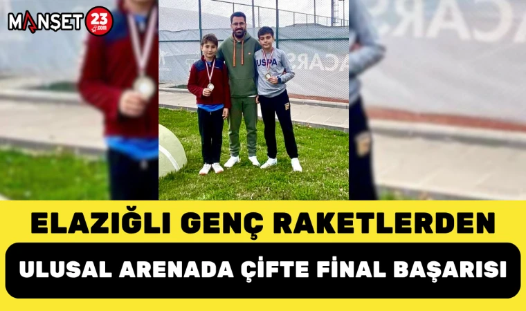ELAZIĞLI GENÇ RAKETLERDEN ULUSAL ARENADA ÇİFTE FİNAL BAŞARISI