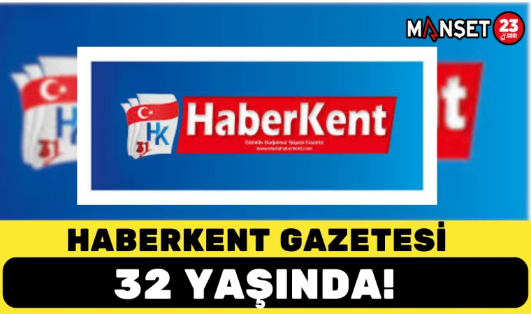 HABERKENT GAZETESİ 32 YAŞINDA!