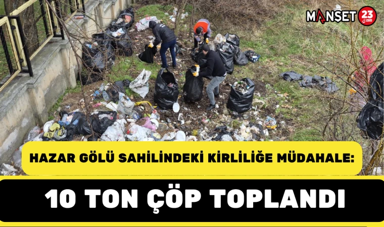 Hazar Gölü Sahilindeki Kirliliğe Müdahale: 10 Ton Çöp Toplandı