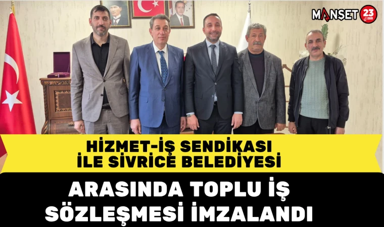 Hizmet-İş Sendikası ile Sivrice Belediyesi arasında toplu iş sözleşmesi imzalandı